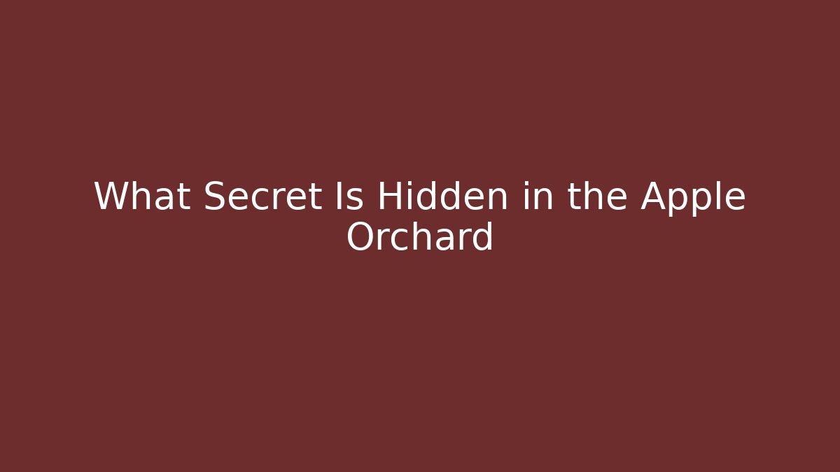 What Secret Is Hidden in the Apple Orchard - Andrea Zevedo
