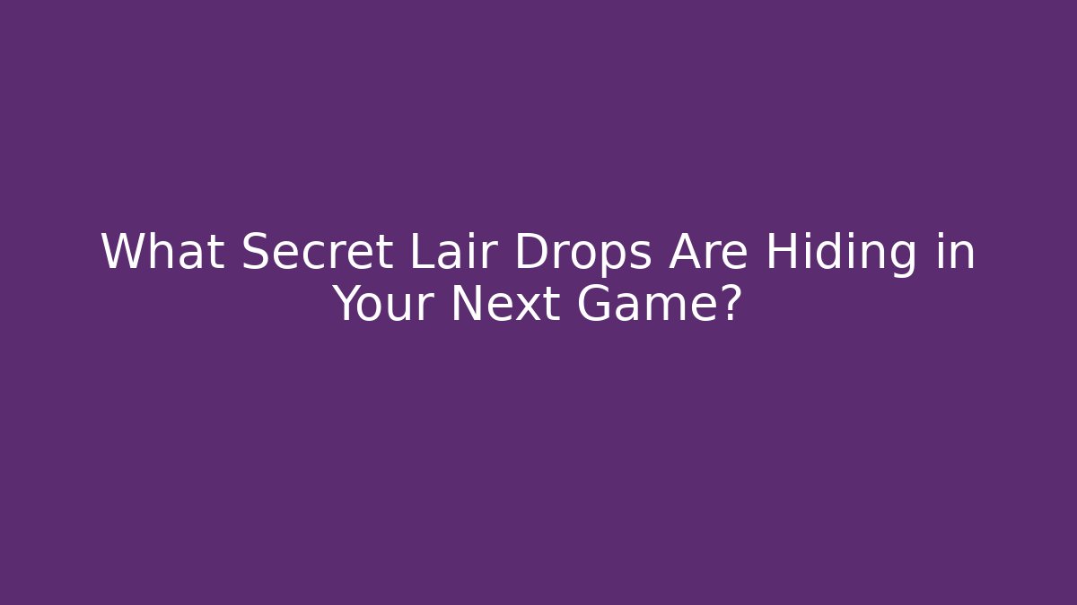 What Secret Lair Drops Are Hiding in Your Next Game?