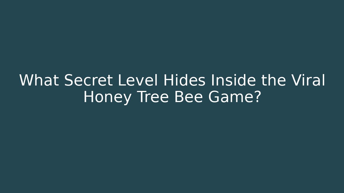 What Secret Level Hides Inside the Viral Honey Tree Bee Game?