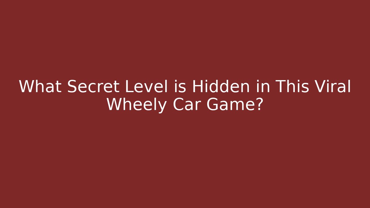 What Secret Level is Hidden in This Viral Wheely Car Game?