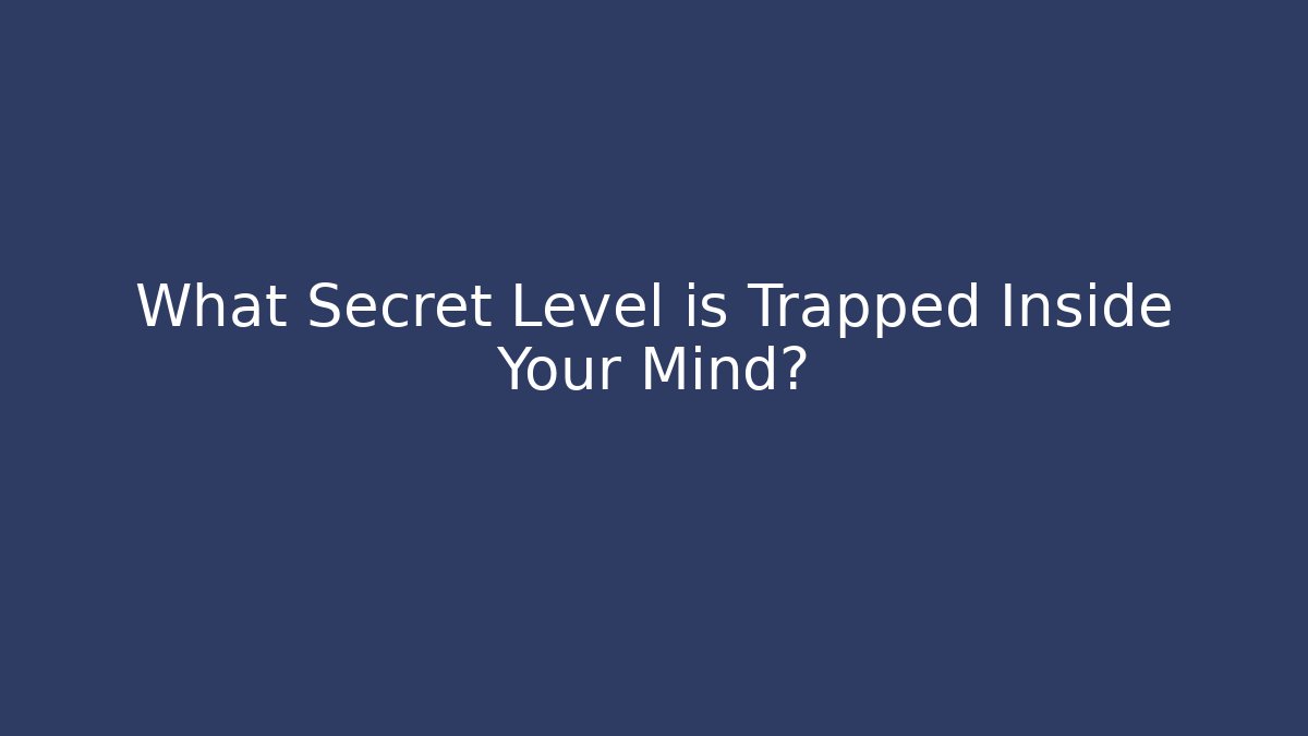What Secret Level is Trapped Inside Your Mind? - Andrea Zevedo