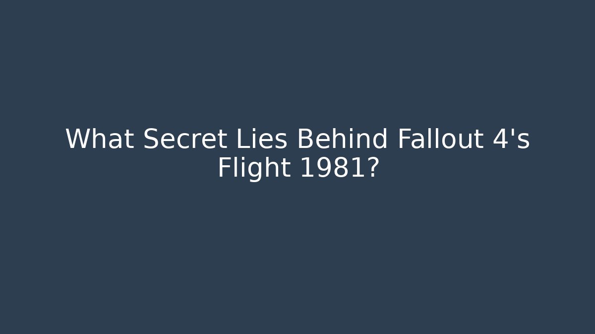 What Secret Lies Behind Fallout 4's Flight 1981? - Andrea Zevedo