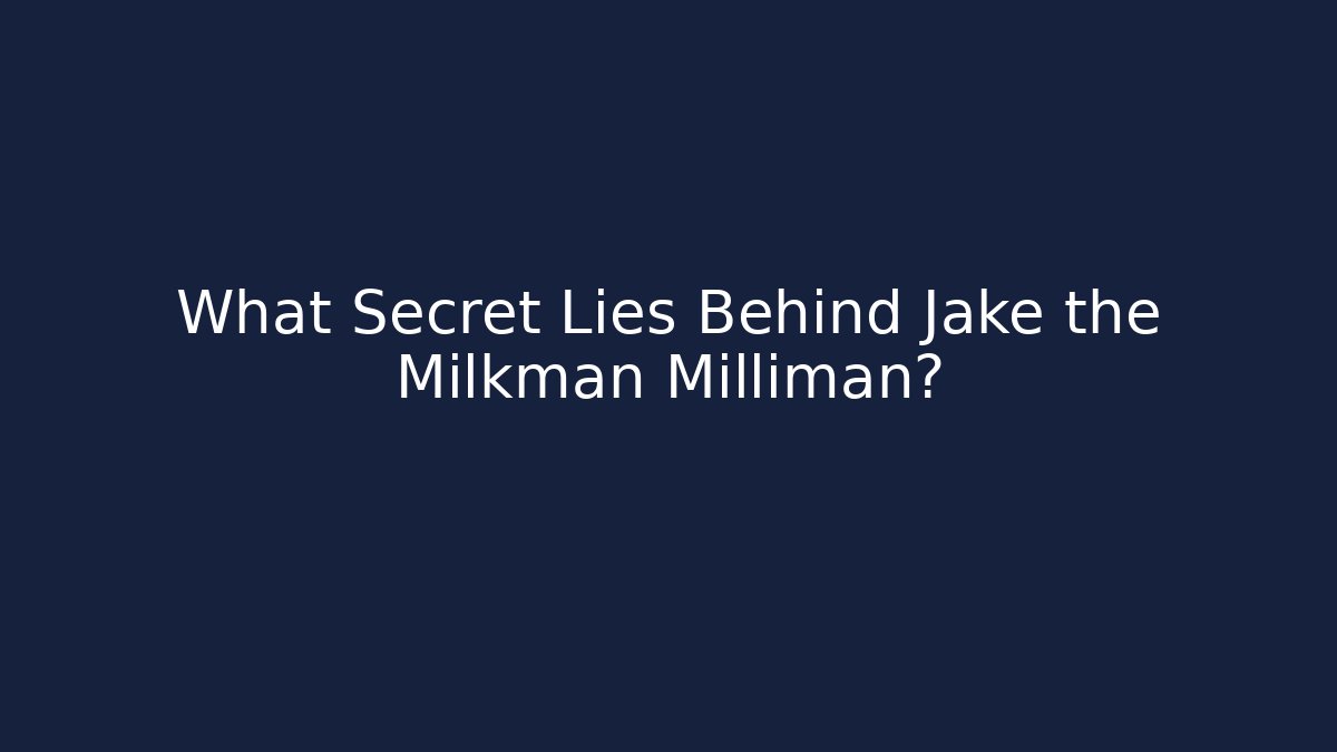 What Secret Lies Behind Jake the Milkman Milliman?