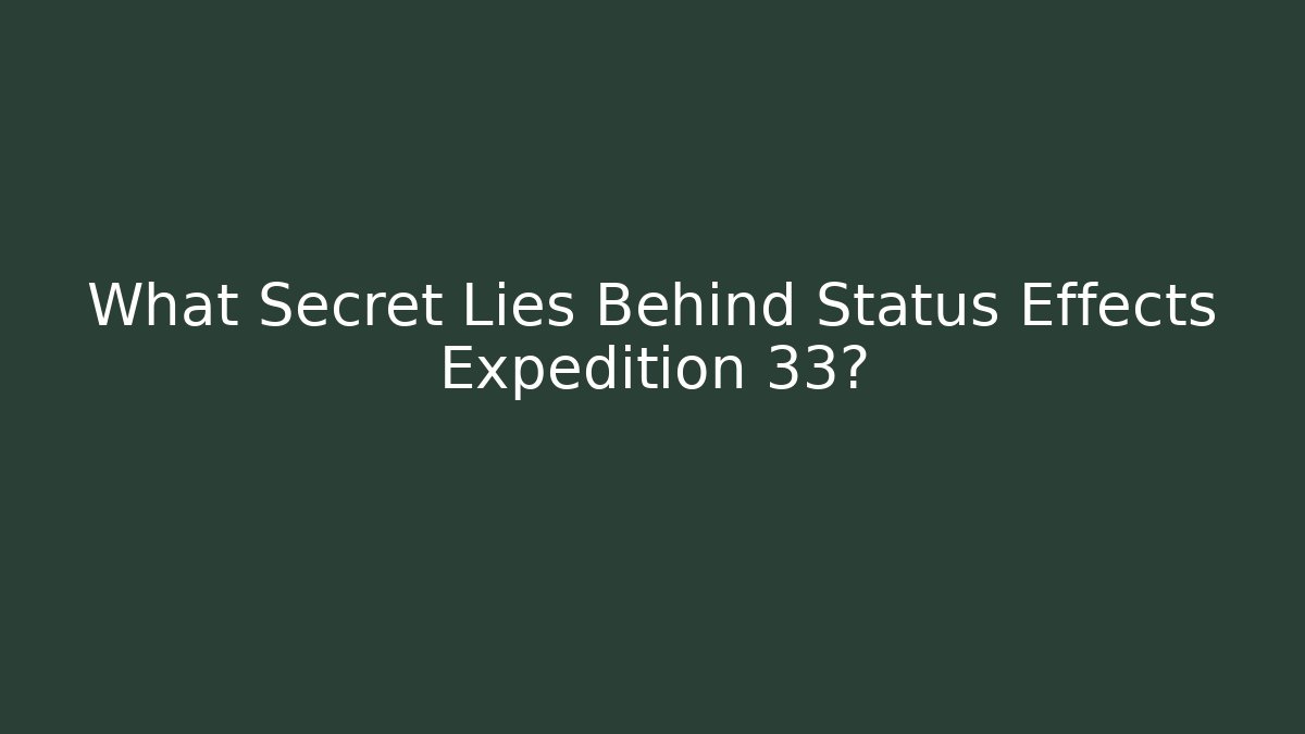What Secret Lies Behind Status Effects Expedition 33?