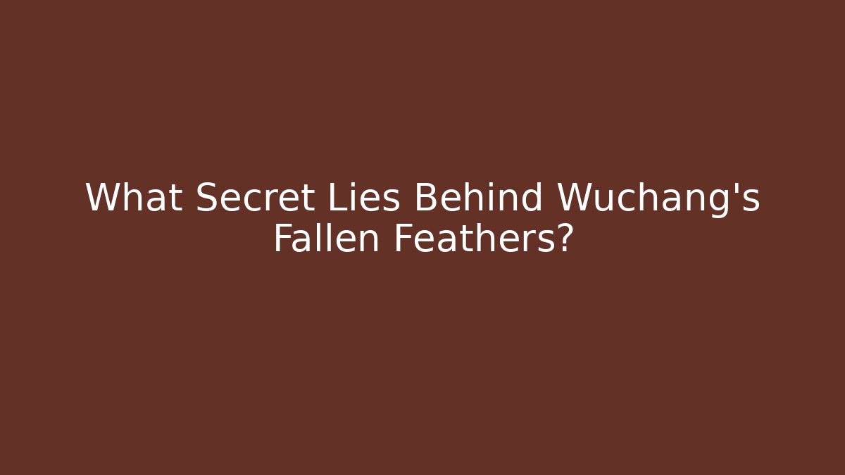 What Secret Lies Behind Wuchang's Fallen Feathers?