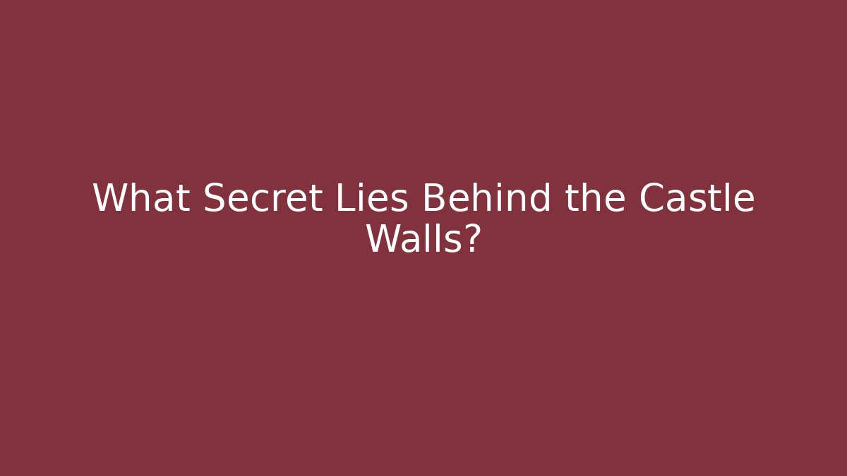 What Secret Lies Behind the Castle Walls?