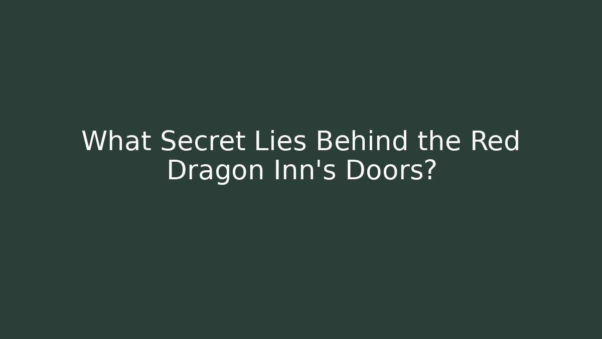 What Secret Lies Behind the Red Dragon Inn's Doors?