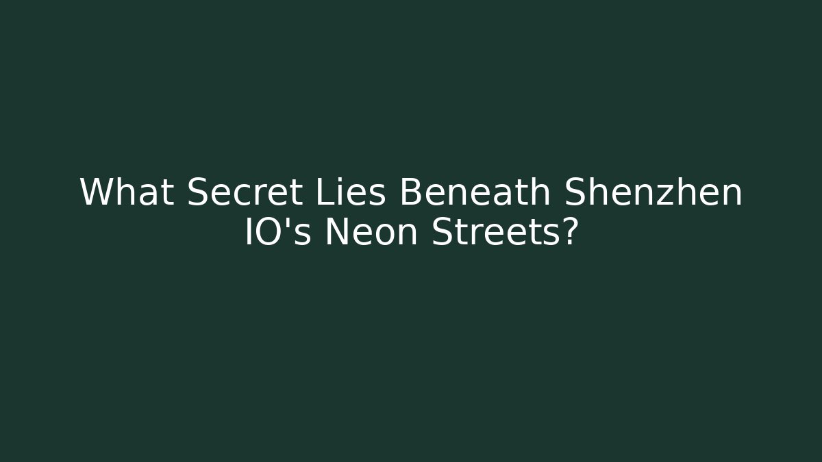 What Secret Lies Beneath Shenzhen IO's Neon Streets?