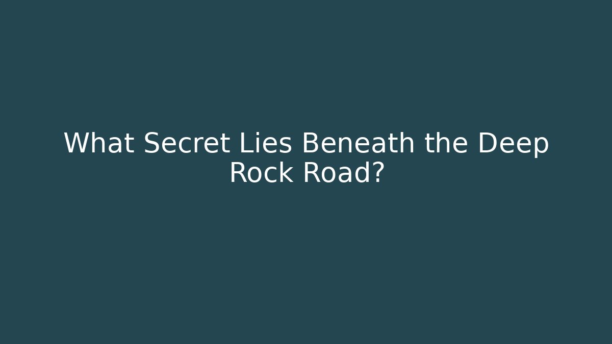 What Secret Lies Beneath the Deep Rock Road?