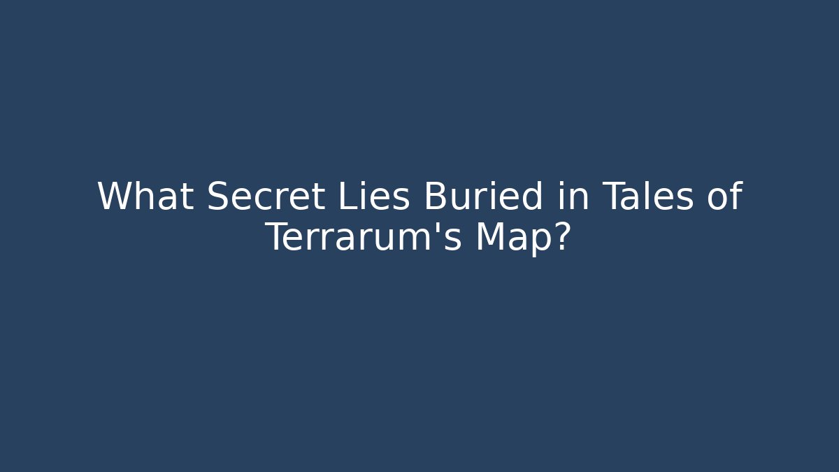 What Secret Lies Buried in Tales of Terrarum’s Map?
