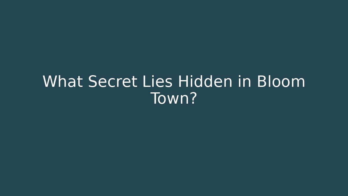What Secret Lies Hidden in Bloom Town?