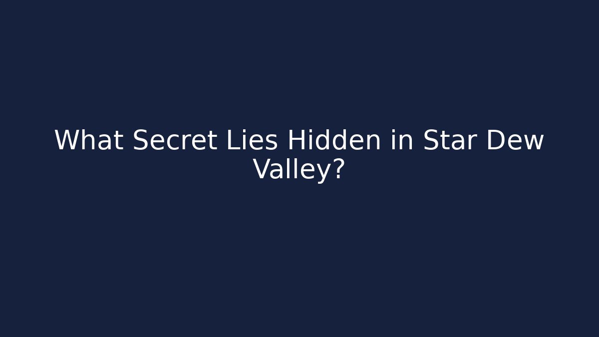 What Secret Lies Hidden in Star Dew Valley?