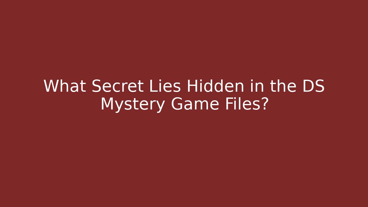 What Secret Lies Hidden in the DS Mystery Game Files?