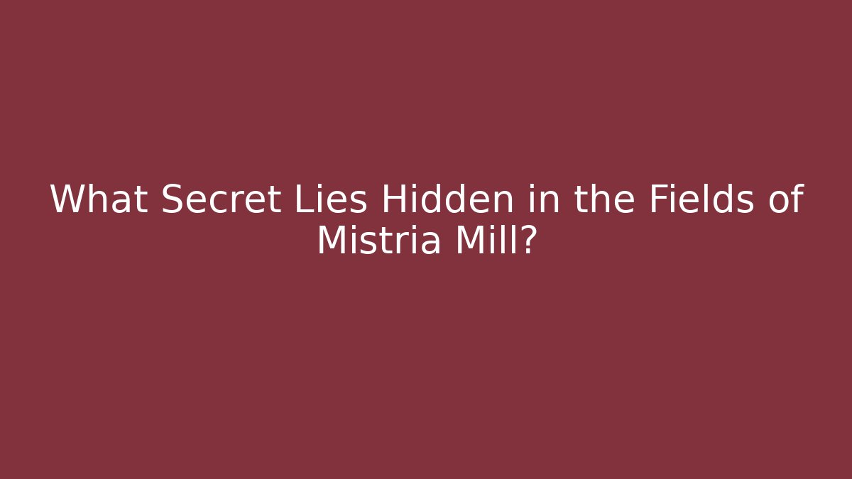 What Secret Lies Hidden in the Fields of Mistria Mill?