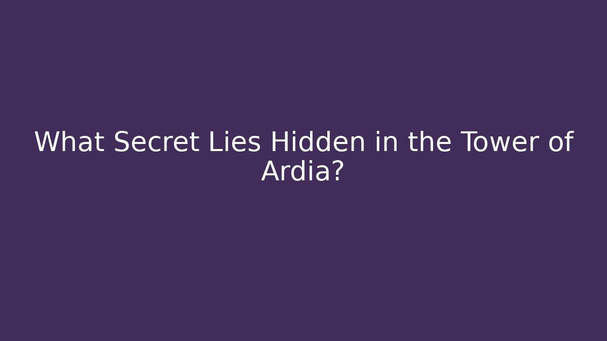 What Secret Lies Hidden in the Tower of Ardia? - Andrea Zevedo