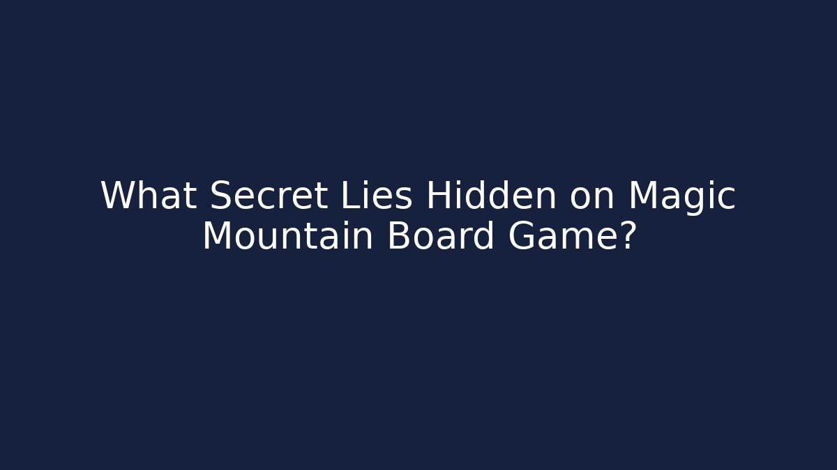 What Secret Lies Hidden on Magic Mountain Board Game?