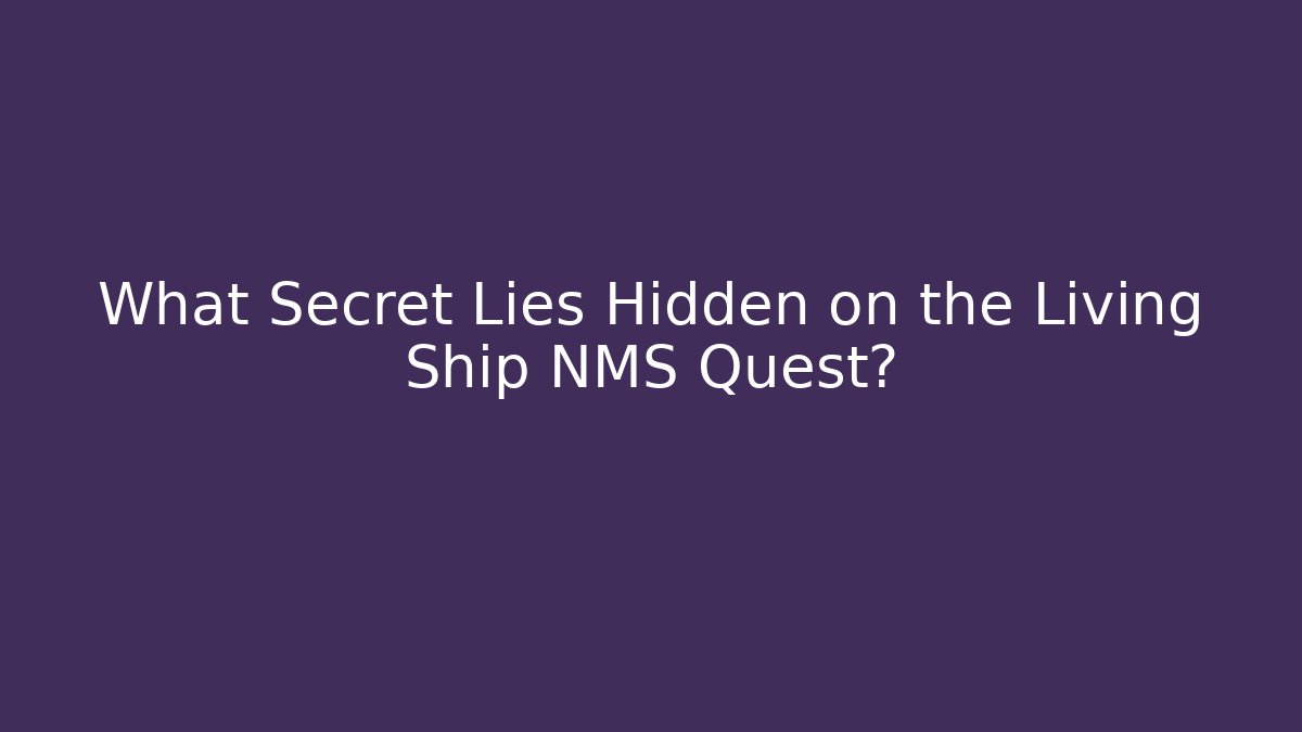 What Secret Lies Hidden on the Living Ship NMS Quest?