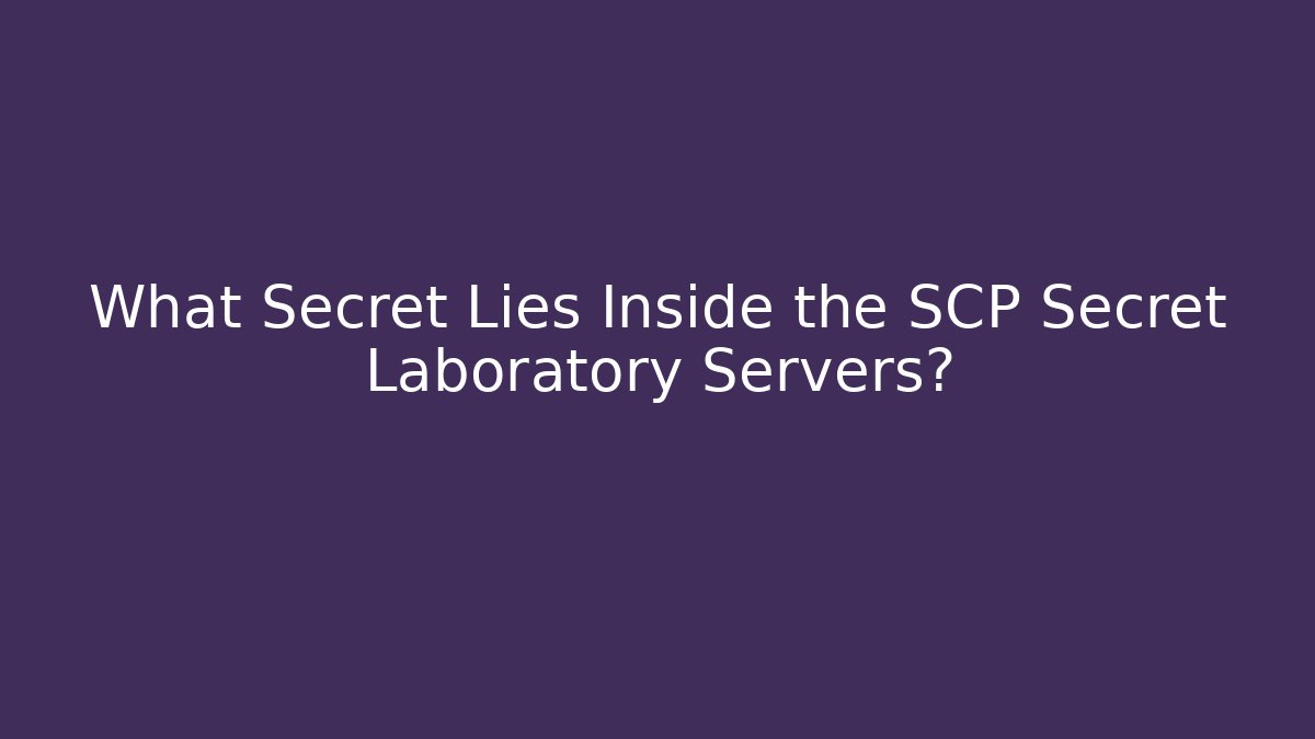 What Secret Lies Inside the SCP Secret Laboratory Servers?