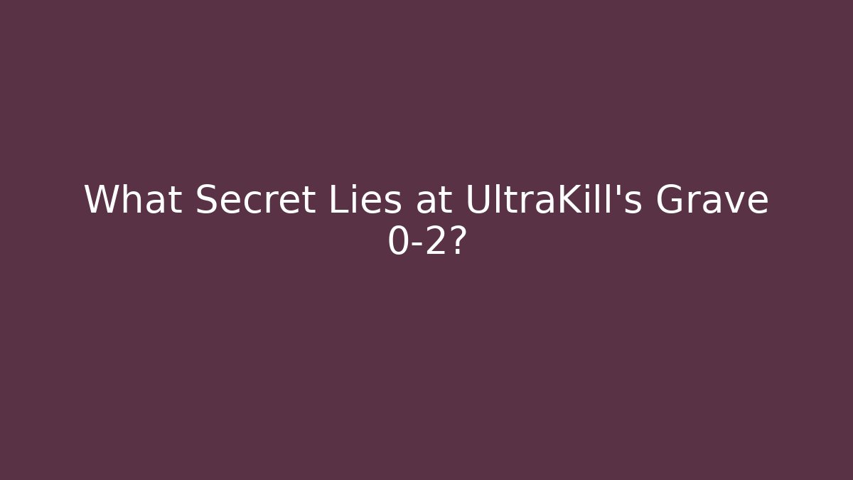 What Secret Lies at UltraKill's Grave 0-2?