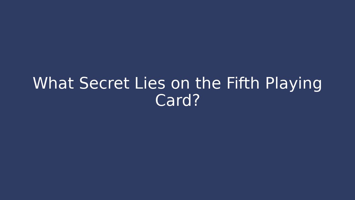 What Secret Lies on the Fifth Playing Card?