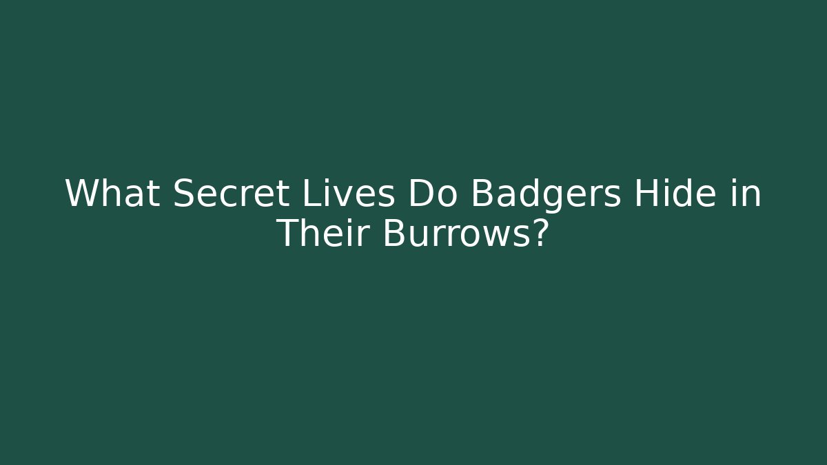 What Secret Lives Do Badgers Hide in Their Burrows? - Andrea Zevedo