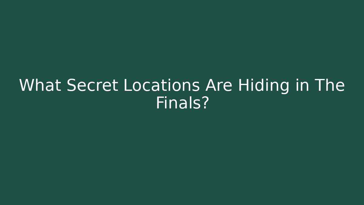 What Secret Locations Are Hiding in The Finals?