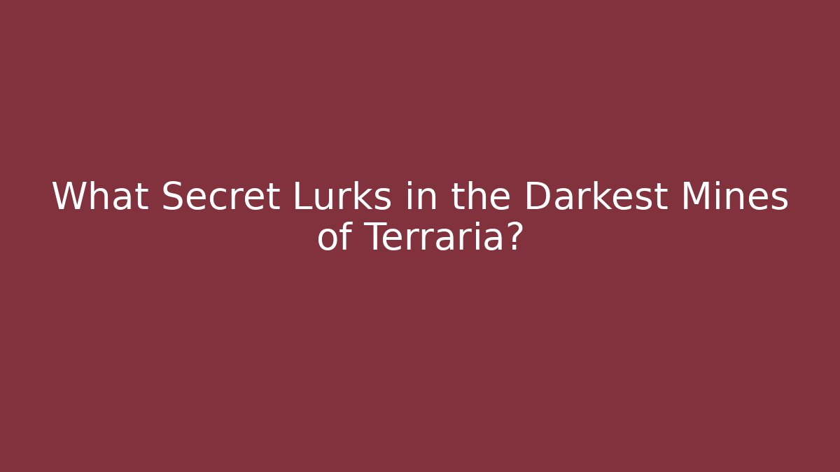 What Secret Lurks in the Darkest Mines of Terraria?