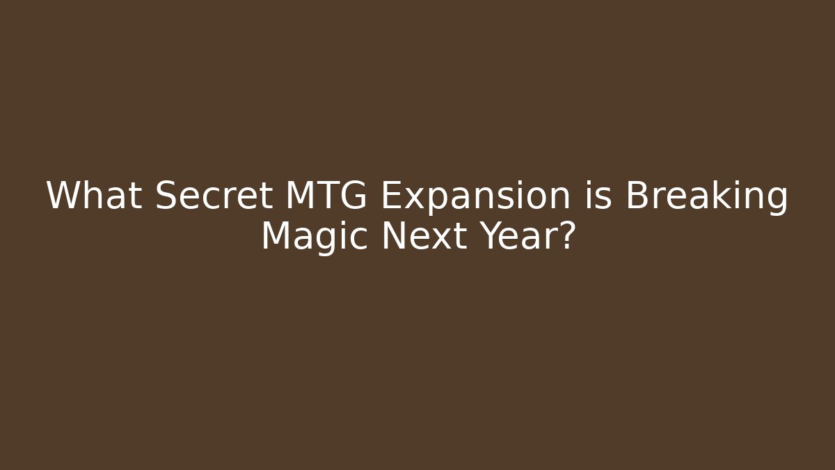 What Secret MTG Expansion is Breaking Magic Next Year? - Andrea Zevedo