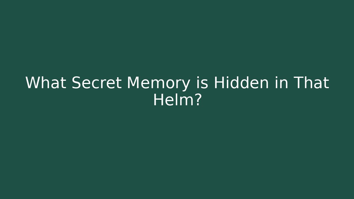 What Secret Memory is Hidden in That Helm? - Andrea Zevedo