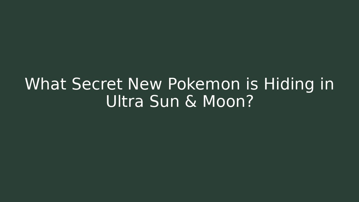 What Secret New Pokemon is Hiding in Ultra Sun & Moon?