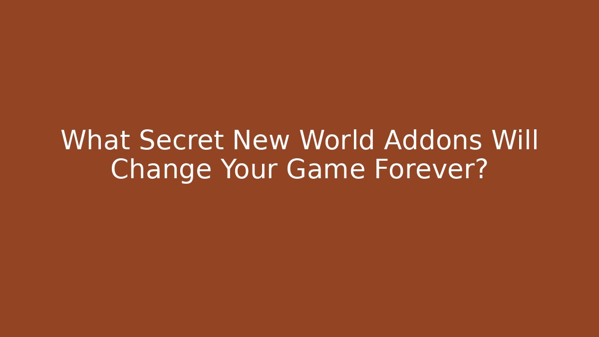 What Secret New World Addons Will Change Your Game Forever? - Andrea Zevedo