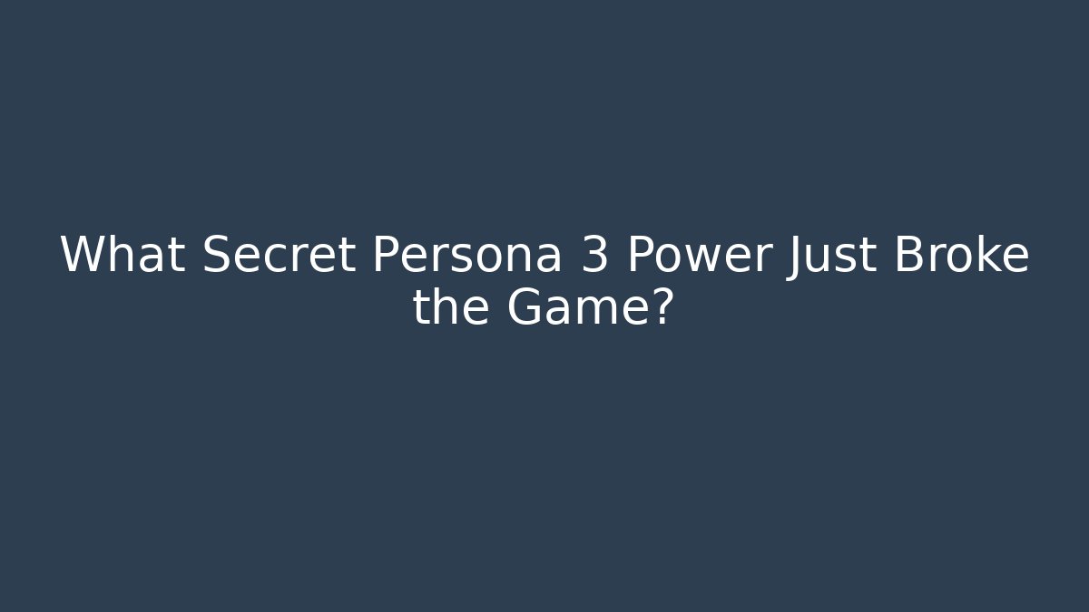 What Secret Persona 3 Power Just Broke the Game?