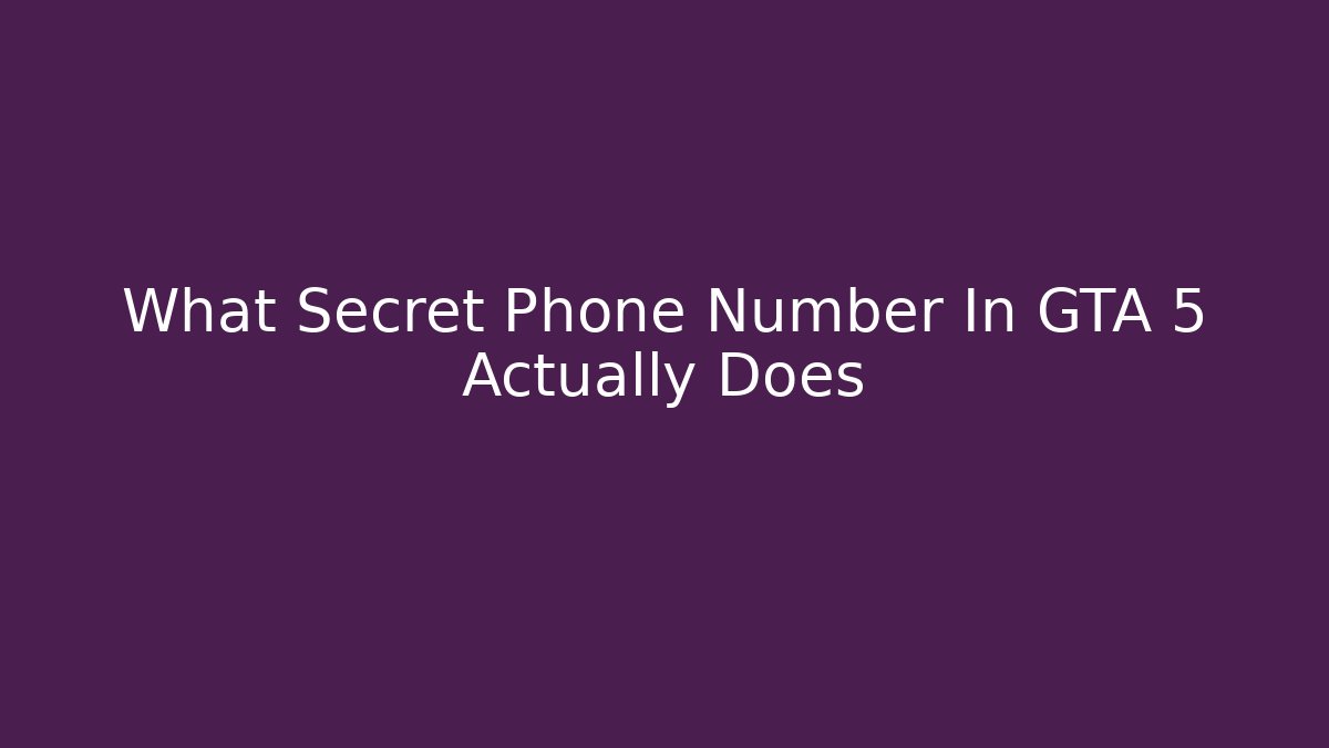 What Secret Phone Number In GTA 5 Actually Does