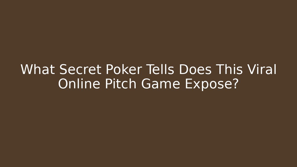 What Secret Poker Tells Does This Viral Online Pitch Game Expose?