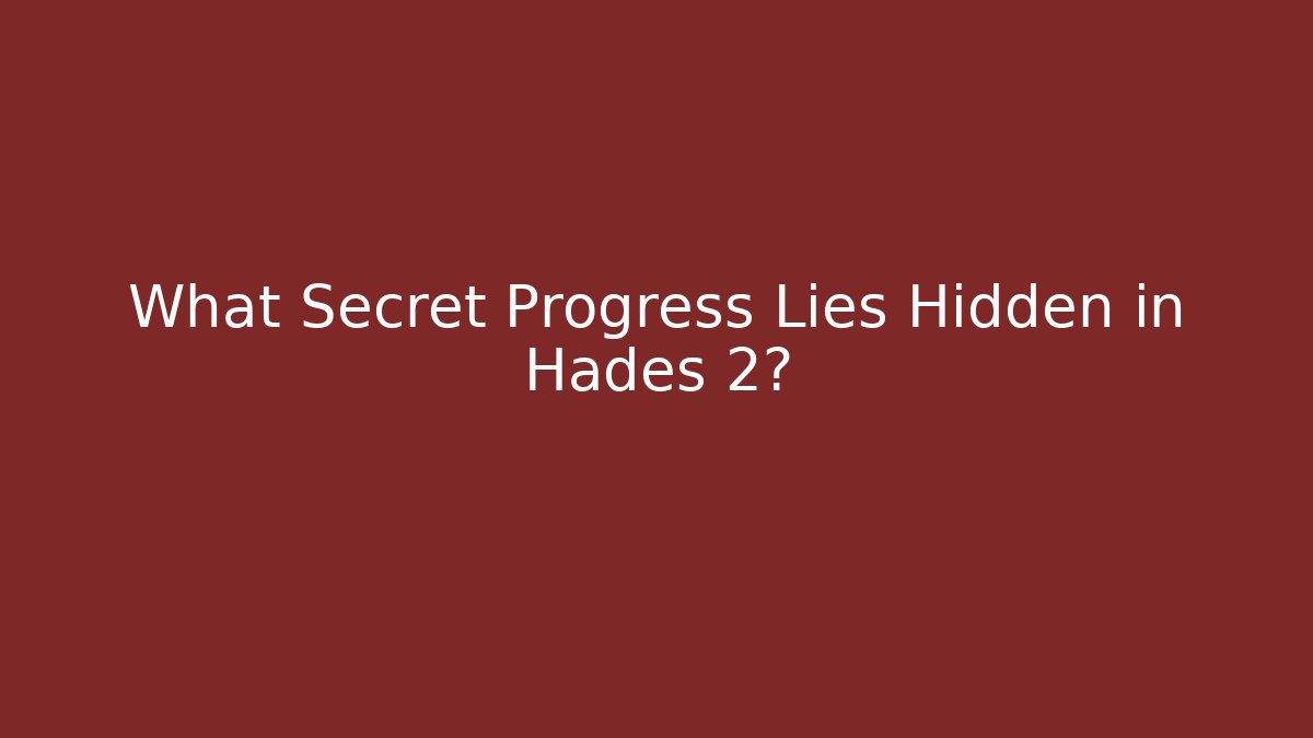 What Secret Progress Lies Hidden in Hades 2? - Andrea Zevedo