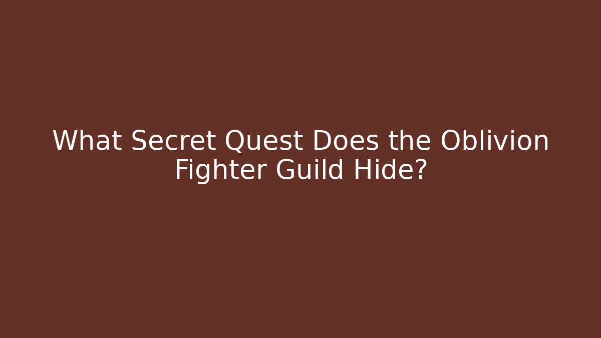 What Secret Quest Does the Oblivion Fighter Guild Hide?