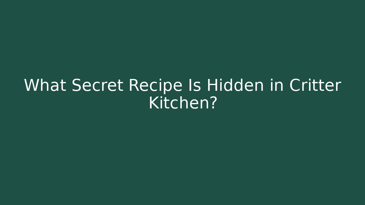 What Secret Recipe Is Hidden in Critter Kitchen?