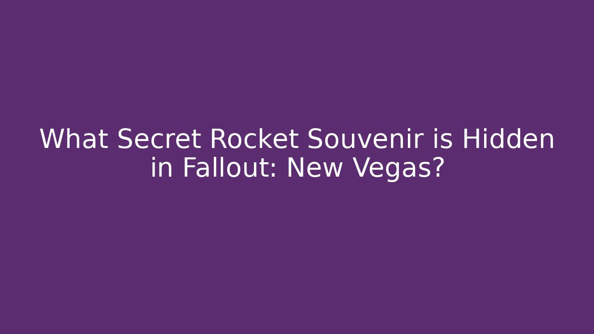 What Secret Rocket Souvenir is Hidden in Fallout: New Vegas?