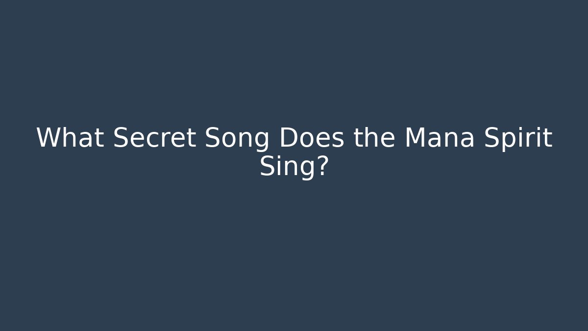 What Secret Song Does the Mana Spirit Sing?