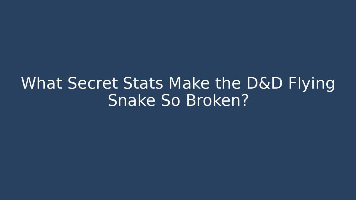 What Secret Stats Make the D&D Flying Snake So Broken?