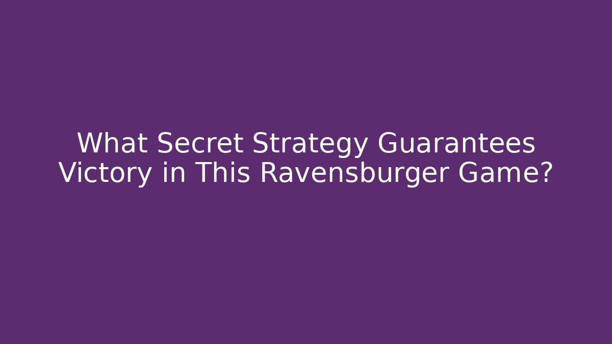 What Secret Strategy Guarantees Victory in This Ravensburger Game?