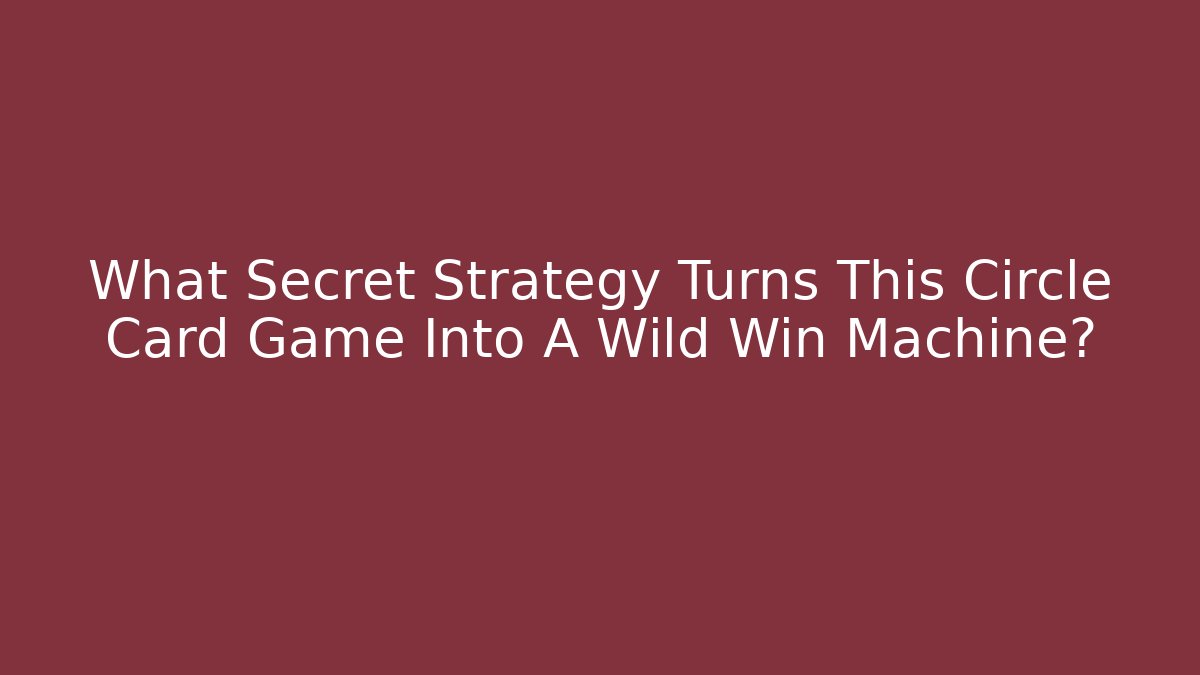 What Secret Strategy Turns This Circle Card Game Into A Wild Win Machine?