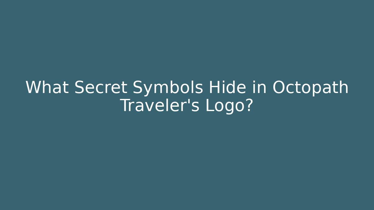 What Secret Symbols Hide in Octopath Traveler's Logo?