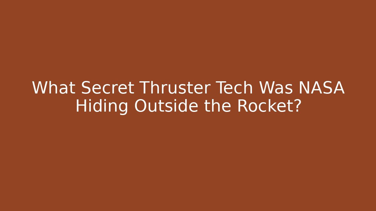 What Secret Thruster Tech Was NASA Hiding Outside the Rocket?