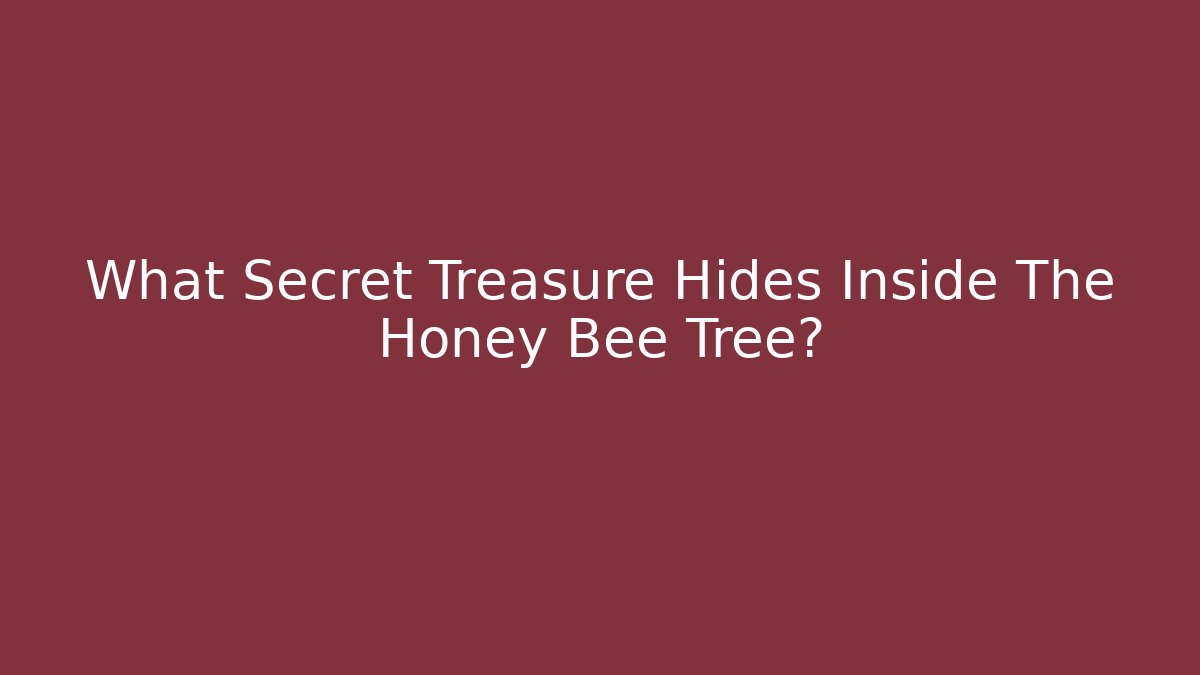 What Secret Treasure Hides Inside The Honey Bee Tree?