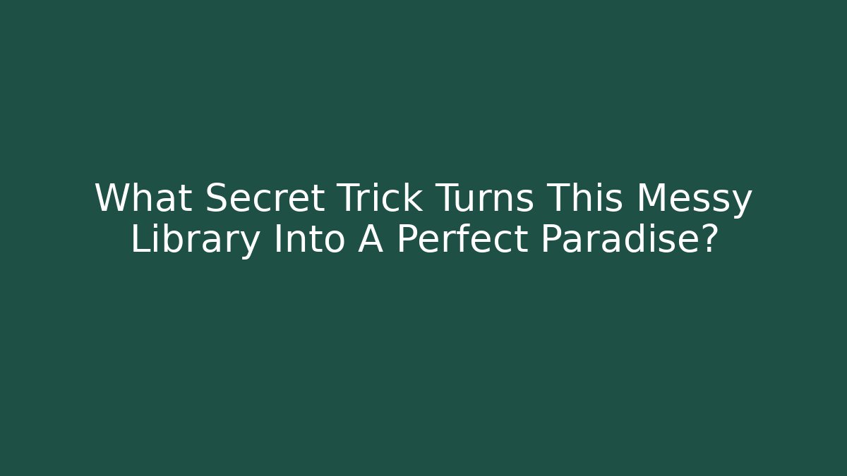 What Secret Trick Turns This Messy Library Into A Perfect Paradise?
