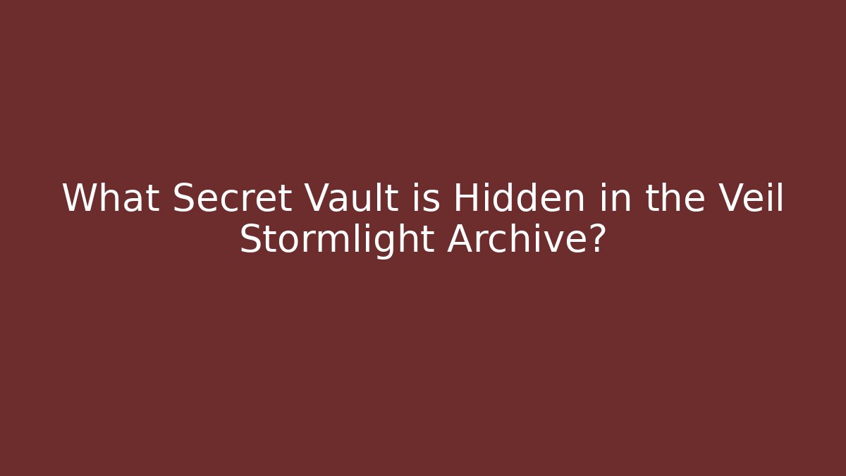What Secret Vault is Hidden in the Veil Stormlight Archive?