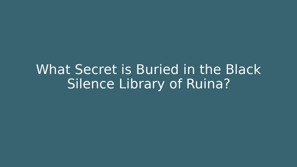 What Secret is Buried in the Black Silence Library of Ruina?