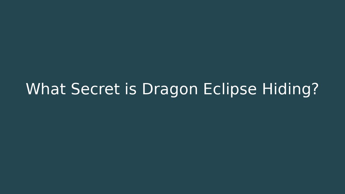 What Secret is Dragon Eclipse Hiding?
