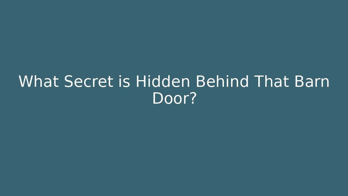 What Secret is Hidden Behind That Barn Door?